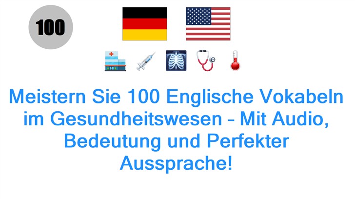 Meistern Sie 100 Englische Vokabeln im Gesundheitswesen – Mit Audio, Bedeutung und Perfekter Aussprache!